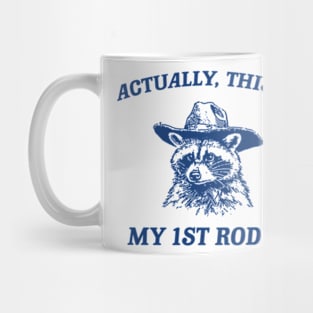 Raccoon Actually This Is My First Rodeo Funny Trash Panda Meme Mug